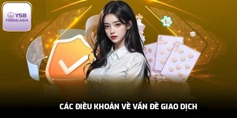 Các điều khoản sử dụng YSB66 về vấn đề giao dịch rất quan trọng