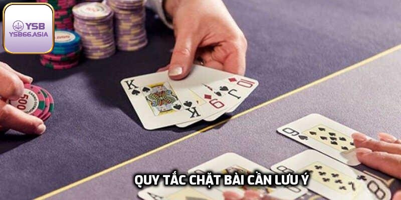 Quy tắc chặt bài cần lưu ý